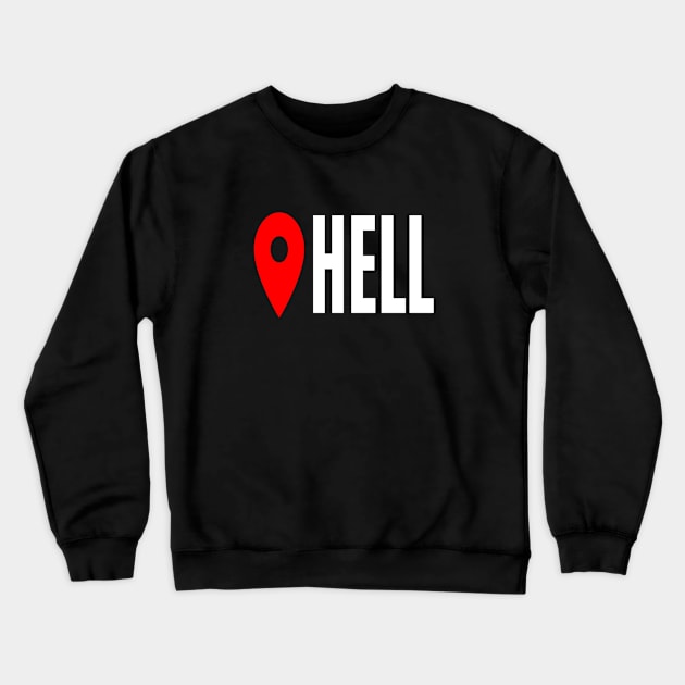 Hell Location Sarcastic Angry Funny Typed Hilarious MEMES Man's & Woman's T-Shirt Crewneck Sweatshirt by Salam Hadi